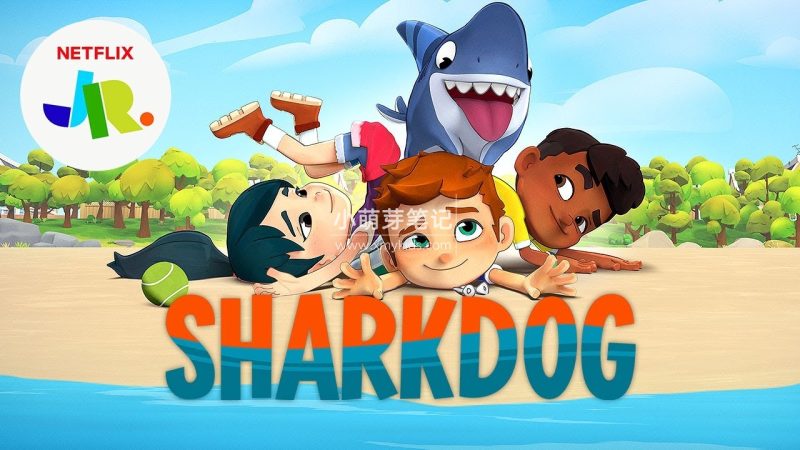 《家有鲨鱼狗Sharkdog》全三季共21集,1080P高清英文动画片带中英文字幕,百度云网盘下载_小萌芽笔记