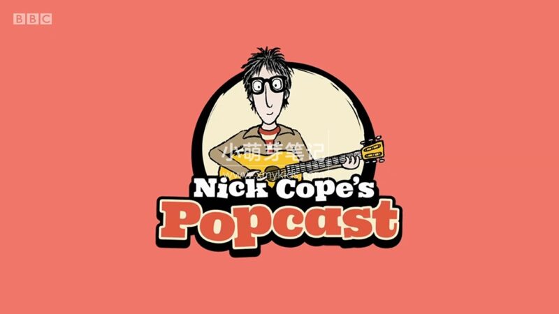 BBC音乐儿童剧《Nick Cope's Popcast》全三季共55集,1080P高清视频带英文字幕,附带音频MP3,百度云网盘下载!_小萌芽笔记
